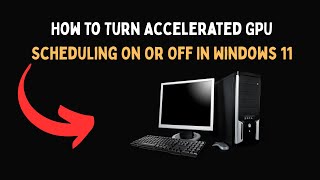 How To Turn Accelerated GPU Scheduling On Or Off In Windows 11