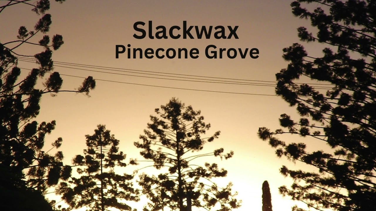 Slackwax - Pinecone Grove