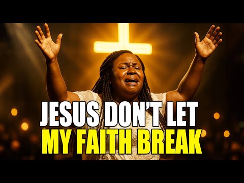 Jesus Don T Let My Faith Break Emotional Gospel Song 