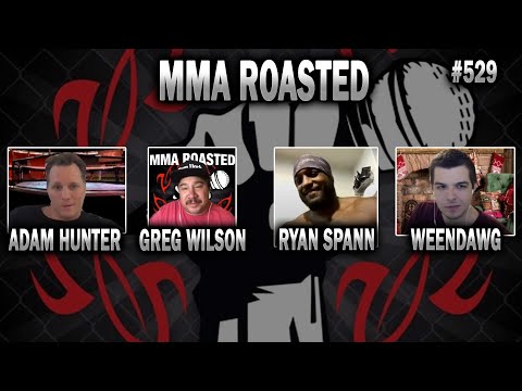 MMA Roasted - Ryan Spann. Greg Wilson, Weendawg and Adam
