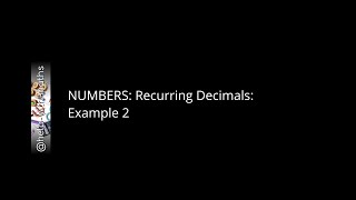 1  NUMBERS Recurring Decimals Example 2