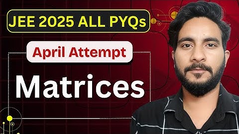 JEE Mains 2025 April – All PYQs | Matrices Questions Solutions | Class 12 | Mr Exponent