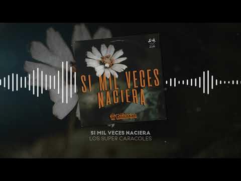 Los Súper Caracoles - Si Mil Veces Naciera (Video Lyric) 