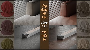 Hướng dẫn sử dụng thư viện vật liệu XSMP 7.2.5 trong thiết kế nội thất