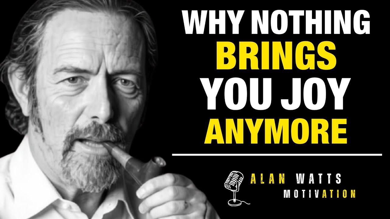 🔥 Why Nothing Brings You Joy Anymore | ALAN WATTS 🔥
