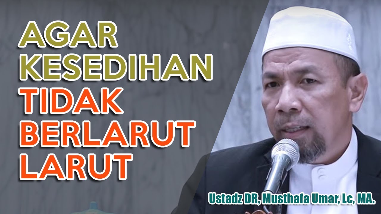 AGAR KESEDIHAN TIDAK BERLARUT-LARUT | Ustadz Dr. Musthafa Umar, Lc. MA | 14/10/2012