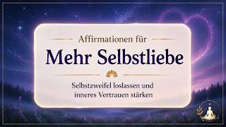 Positive Affirmationen für mehr Selbstliebe | Inneres Vertrauen stärken | Meditation Deutsch