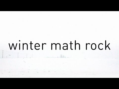 walking in the snow (math rock playlist)