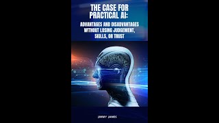Famous The Case for Practical AI: Advantages and Disadvantages without losing Judgement, Skills, or Trust Profile