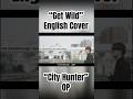 “Get Wild” English Cover - “City Hunter” OP #cityhunter#getwild#englishcovers#shorts