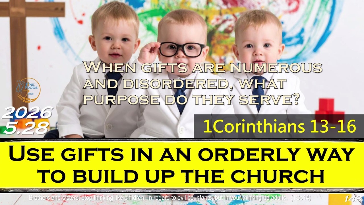 [FineFoods7] May28|1Co13-16|Use Gifts in an Orderly Way to Build up the ...