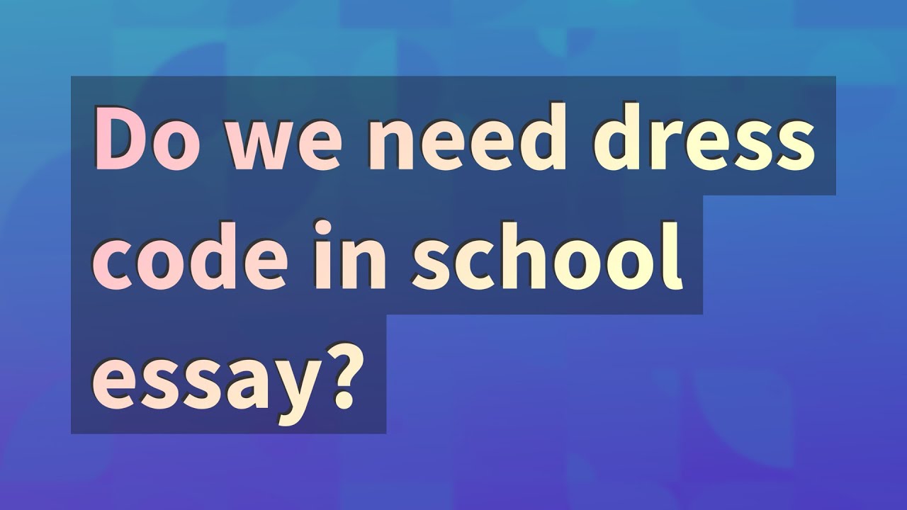 do we need dress code in school essay