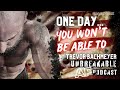 ONE DAY YOU WON&#39;T BE ABLE TO - UNBREAKABLE AF PODCAST | TREVOR BACHMEYER | SMASHWERX