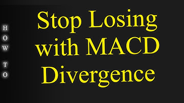 Learn to Stop Losing with MACD Divergence