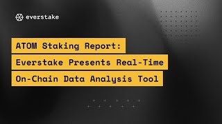 ATOM Staking Report: Everstake Presents a Real-Time On-chain Data Analysis Tool