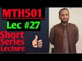 MTH501 :Important short series lecture ||lec #27||urdu hindi lecture ||Maths by Zahfran