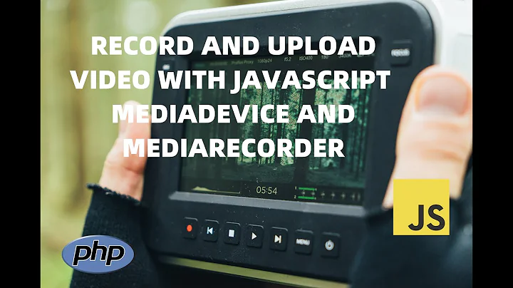 How to record video and upload it to the server with Javascript mediaDevices and MediaRecorder