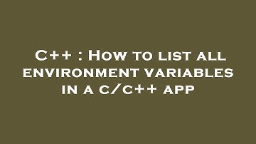 C++ : How to list all environment variables in a c/c++ app