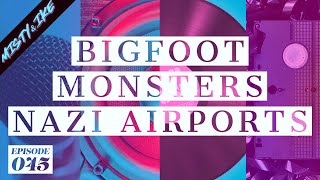 BIGFOOT MONSTERS & NAZI AIRPORTS - CRAZY CONSPIRACY THEORIES • Ep 45 • Misty and Ike (it's podcast)