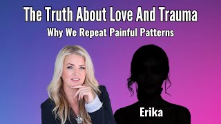 The Truth About Love & Trauma: Why We Repeat Painful Patterns