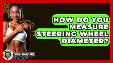 How Do You Measure Steering Wheel Diameter? - Car Performance Pros