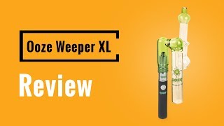 Ooze Weeper XL Review - Vapesterdam