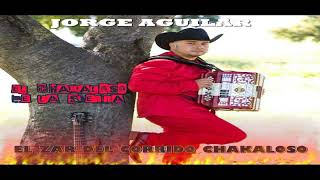 Jorge Aguilar El Zar Del Corrido Chakaloso Mix 2024