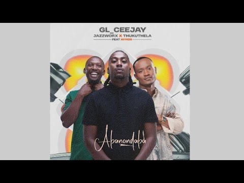 GL Ceejay Jazzworx Thukuthela Abonondaba Feat Aymos Official Audio
