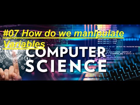 #07 Computer Science Course: How do we manipulate Variables