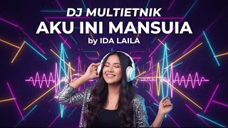 AKU INI MANUSIA (IDA LAILA) - DJ MULTIETNIK REMIX - NOSTALGIA HITS LAWAS JEDAG JEDUG!