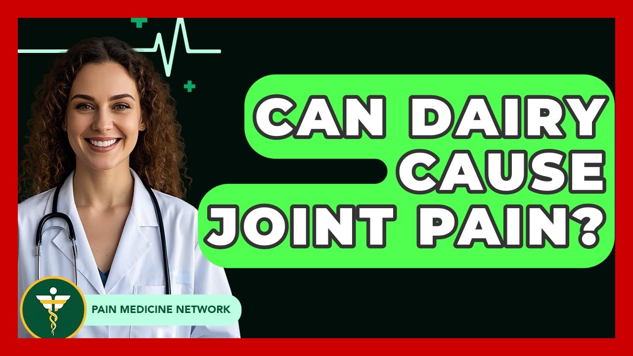 can-dairy-cause-joint-pain-pain-medicine-network-youtube