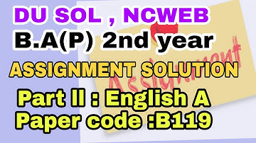 DU SOL , NCWEB  ASSIGNMENT SOLUTION | B.A(P) 2nd YEAR | PART ll | ENGLISH A: paper code  B119