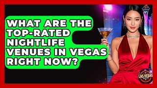 What Are the Top-Rated Nightlife Venues in Vegas Right Now? - Las Vegas Insider Guide