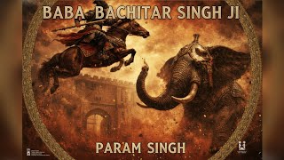 Baba Bachitar Singh ji - Param Singh (official visuals) | Presents by The Param Music 