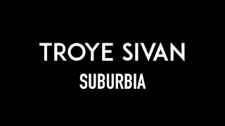 TROYE SIVAN | Suburbia | Lyrics