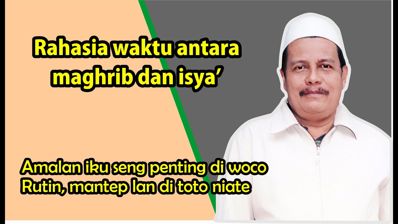 Rahasia waktu mustajabah antara Maghrib dan Isya' oleh KH. Abdul Ghofur