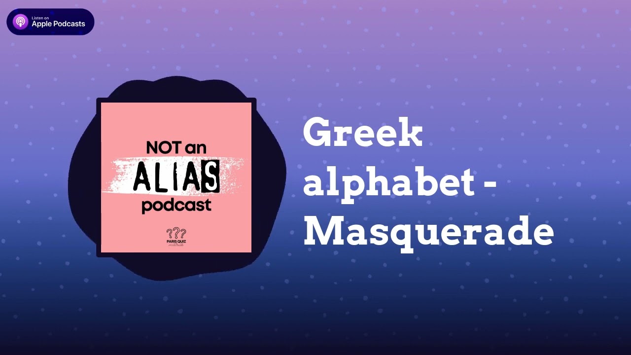 Greek alphabet - Masquerade | Not an Alias Podcast