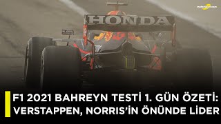 F1 2021 Bahreyn Testi 1. Gün Özeti: Verstappen, Norris'in Önünde Lider