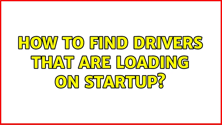 How to find drivers that are loading on startup? (3 Solutions!!)