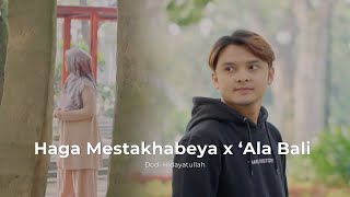 Haga Mestakhabeya (habbitak yaumatlaqina)  x ‘Ala Bali - By Dodi Hidayatullah