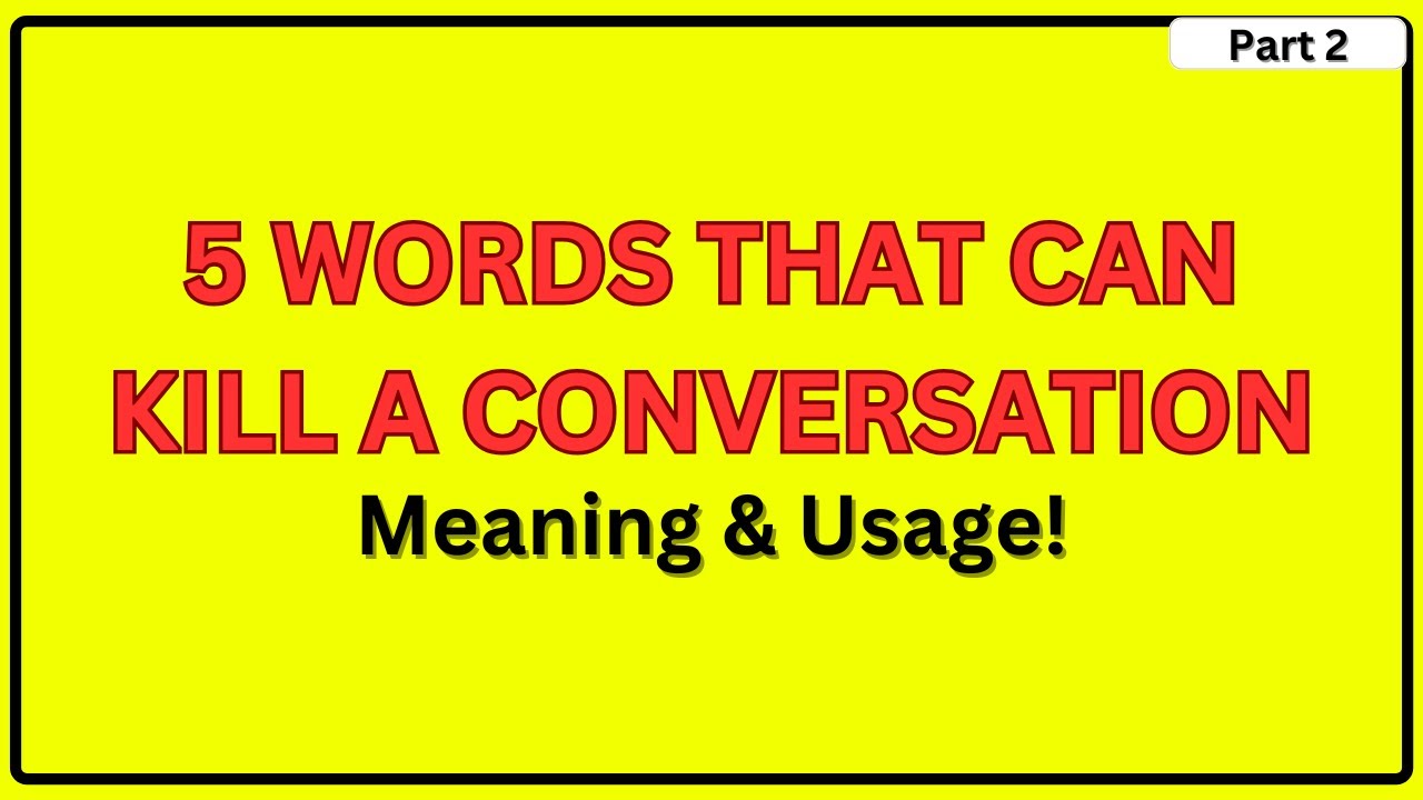 5 Words That Can KILL a Conversation (Part 2) English Vocabulary Tips