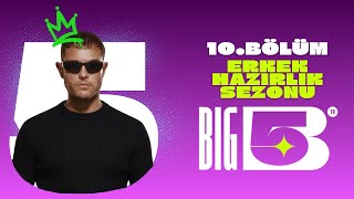 Big5 Türkiye Erkek Hazırlık Sezonu 10. Bölüm