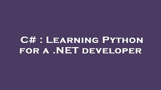 C# : Learning Python for a .NET developer Net Worth