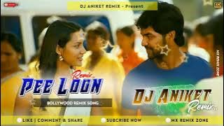 Bollywood Remix Song | Pee Loon (DJ Aniket)