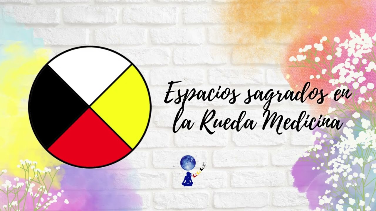 [PRACTICA] - Descubriendo nuestros espacios sagrados en la Rueda Medicina -