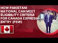 How Pakistani National Can meet Eligibilty Criteria for Canada Express Entry (FSW)