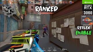 VALORANT : RTX 3060 12 GB + Ryzen 7 5700X + 32GB RAM : RANKED : REFLEX ENABLE