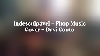 Indesculpável - Fhop Music (Cover - Davi Couto)