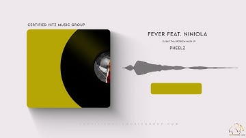 Pheelz "Fever" (Feat. Niniola) (DJ BAD THA PROBLEM Mash Up)