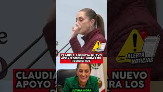CLAUDIA ANUNCIA NUEVO APOYO SOCIAL, MIRA LOS REQUISITOS